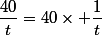 \dfrac{40}{t}=40\times \dfrac{1}{t}