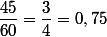\dfrac{45}{60}=\dfrac{3}{4}=0,75