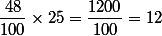 \dfrac{48}{100}\times25=\dfrac{1200}{100}=12