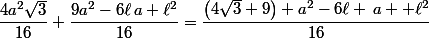 \dfrac{4a^2\sqrt{3}}{16}+\dfrac{9a^2-6\ell\,a+\ell^2}{16}=\dfrac{\left(4\sqrt{3}+9\right) a^2-6\ell \,a +\ell^2}{16}