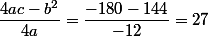 \dfrac{4ac-b^2}{4a}=\dfrac{-180-144}{-12}=27