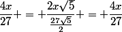 \dfrac{4x}{27} = \dfrac{2x\sqrt{5}}{\frac{27\sqrt{5}}{2}} = \dfrac{4x}{27}