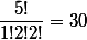 \dfrac{5!}{1!2!2!}=30