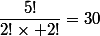 \dfrac{5!}{2!\times 2!}=30