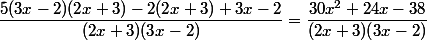 \dfrac{5(3x-2)(2x+3)-2(2x+3)+3x-2}{(2x+3)(3x-2)}=\dfrac{30x^2+24x-38}{(2x+3)(3x-2)}