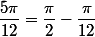 \dfrac{5\pi}{12}=\dfrac{\pi}{2}-\dfrac{\pi}{12}