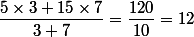 \dfrac{5\times3+15\times7}{3+7}=\dfrac{120}{10}=12