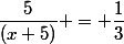 \dfrac{5}{(x+5)} = \dfrac{1}{3}