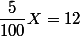 \dfrac{5}{100}X=12