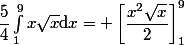 \dfrac{5}{4}\int_1^9x\sqrt{x}\mathrm{d}x= \left[\dfrac{x^2\sqrt{x}}{2}\right]_1^9