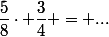 \dfrac{5}{8}\cdot \dfrac{3}{4} = ...