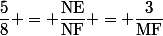 \dfrac{5}{8} = \dfrac{\text{NE}}{\text{NF}} = \dfrac{3}{\text{MF}}