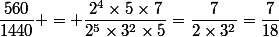 \dfrac{560}{1440} = \dfrac{2^4\times5\times7}{2^5\times3^2\times5}=\dfrac{7}{2\times3^2}=\dfrac{7}{18}