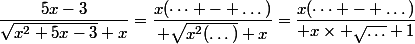 \dfrac{5x-3}{\sqrt{x^2+5x-3}+x}=\dfrac{x(\dots - \dots)}{ \sqrt{x^2(\dots)}+x}=\dfrac{x(\dots - \dots)}{ x\times \sqrt{\dots}+1}