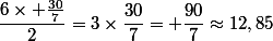 \dfrac{6\times \frac{30}{7}}{2}=3\times\dfrac{30}{7}= \dfrac{90}{7}\approx12,85