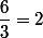 \dfrac{6}{3}=2