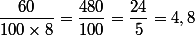 \dfrac{60}{100\times8}=\dfrac{480}{100}=\dfrac{24}{5}=4,8