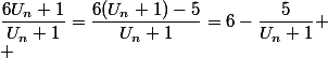 \dfrac{6U_n+1}{U_n+1}=\dfrac{6(U_n+1)-5}{U_n+1}=6-\dfrac{5}{U_n+1}
 \\ 