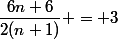 \dfrac{6n+6}{2(n+1)} = 3