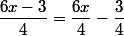 \dfrac{6x-3}{4}=\dfrac{6x}{4}-\dfrac{3}{4}