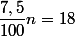 \dfrac{7,5}{100}n=18