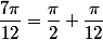 \dfrac{7\pi}{12}=\dfrac{\pi}{2}+\dfrac{\pi}{12}