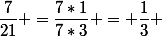\dfrac{7}{21} =\dfrac{7*1}{7*3} = \dfrac{1}{3} 