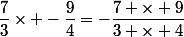 \dfrac{7}{3}\times -\dfrac{9}{4}=-\dfrac{7 \times 9}{3 \times 4}