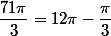 \dfrac{71\pi}{3}=12\pi-\dfrac{\pi}{3}