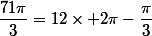 \dfrac{71\pi}{3}=12\times 2\pi-\dfrac{\pi}{3}