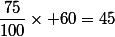 \dfrac{75}{100}\times 60=45