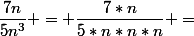 \dfrac{7n}{5n^3} = \dfrac{7*n}{5*n*n*n} =&nbsp;&nbsp;?? 