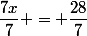 \dfrac{7x}{7} = \dfrac{28}{7}
