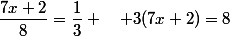 \dfrac{7x+2}{8}=\dfrac{1}{3} \quad 3(7x+2)=8
