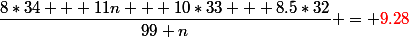 \dfrac{8*34 + 11n + 10*33 + 8.5*32}{99+n} = \color{red}9.28