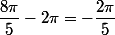 \dfrac{8\pi}{5}-2\pi=-\dfrac{2\pi}{5}