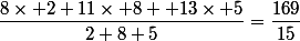 \dfrac{8\times 2+11\times 8+ 13\times 5}{2+8+5}=\dfrac{169}{15}
