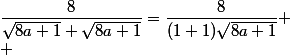 \dfrac{8}{\sqrt{8a+1}+\sqrt{8a+1}}=\dfrac{8}{(1+1)\sqrt{8a+1}} \\ 