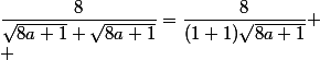 \dfrac{8}{\sqrt{8a+1}+\sqrt{8a+1}}=\dfrac{8}{(1+1)\sqrt{8a+1}}
 \\ 