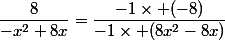 \dfrac{8}{-x^2+8x}=\dfrac{-1\times (-8)}{-1\times (8x^2-8x)}