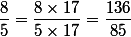 \dfrac{8}{5}=\dfrac{8\times17}{5\times17}=\dfrac{136}{85}