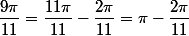 \dfrac{9\pi}{11}=\dfrac{11\pi}{11}-\dfrac{2\pi}{11}=\pi-\dfrac{2\pi}{11}