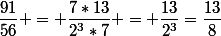 \dfrac{91}{56} = \dfrac{7*13}{2^3*7} = \dfrac{13}{2^3}=\dfrac{13}{8}