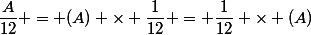 \dfrac{A}{12} = (A) \times \dfrac{1}{12} = \dfrac{1}{12} \times (A)