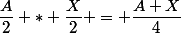 \dfrac{A}{2} * \dfrac{X}{2} = \dfrac{A X}{4}