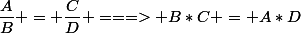 \dfrac{A}{B} = \dfrac{C}{D} ===> B*C = A*D
