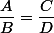 \dfrac{A}{B}=\dfrac{C}{D}