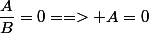 \dfrac{A}{B}=0==> A=0