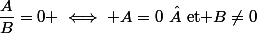 \dfrac{A}{B}=0 \iff A=0\  \text{et }B\not=0