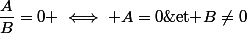 \dfrac{A}{B}=0 \iff A=0\&nbsp;&nbsp;\text{et }B\not=0